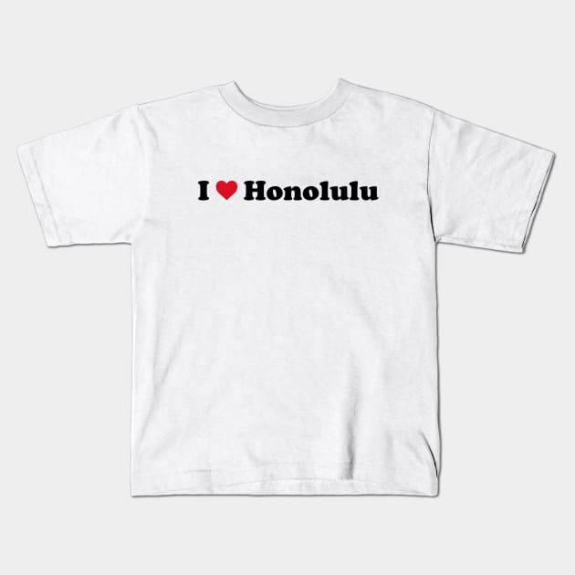 I Love Honolulu Kids T-Shirt by Novel_Designs